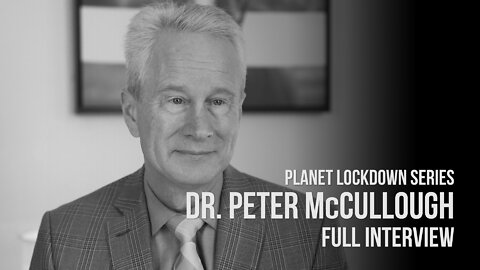 Dr. Peter McCullough | Full Interview | Planet Lockdown Series