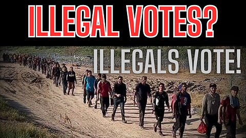 ILLEGAL VOTES? ILLEGALS VOTE! The Invasion Tactic To Win Elections!