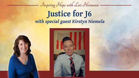 Justice for J6 with Guest Kirstyn Niemela - Inspiring Hope Show #165