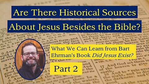 Are There Historical Sources About Jesus Besides the Bible? (Ehrman's "Did Jesus Exist?" Part 2)