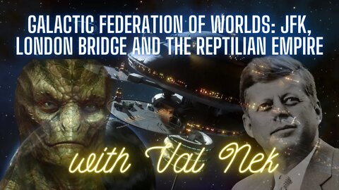 Galactic Federation of Worlds: JFK, London Bridge and the Reptilian Empire