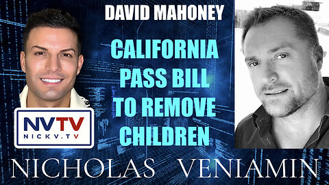 David Mahoney Discusses California Pass Bill To Remove Children with Nicholas Veniamin