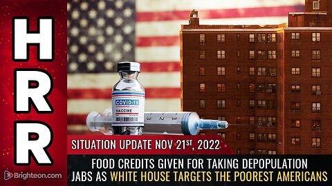 Situation Update, 11/21/22 - Food credits given for taking depopulation jabs...