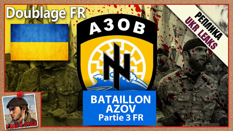2022/038 Ukraine le Bataillon AZOV Part 3 - doublée en français