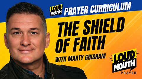 Prayer | The Shield of Faith | How To Use God's Word | Loudmouth Prayer Curriculum