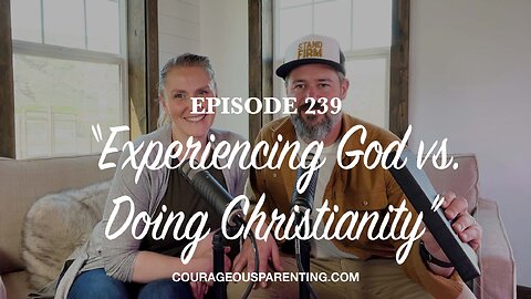 Episode 239 - “Experiencing God vs. Doing Christianity”