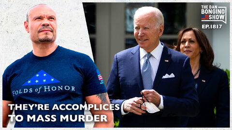 They’re Accomplices To Mass Murder (Ep. 1817) -The Dan Bongino Show