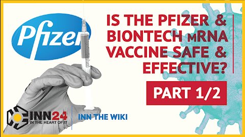 Is the Pfizer and BioNTech Vaccine Safe and Effective? INN THE WIKI | Part 1/2