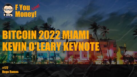F You Money! [E172] Bitcoin 2022 Miami - Kevin O'Leary Keynote - LIVESTREAM