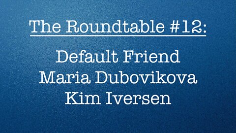 The Roundtable #12: Default Friend, Maria Dubovikova, Kim Iversen