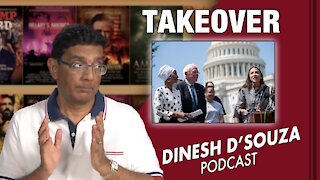 TAKEOVER Dinesh D’Souza Podcast Ep 189
