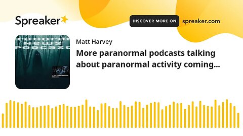 More paranormal podcasts talking about paranormal activity coming...