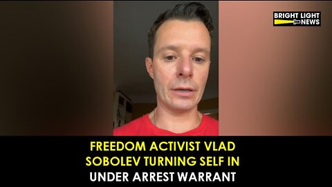 BREAKING: Freedom Activist Vlad Sobolev Under Arrest Warrant, Turning Self In