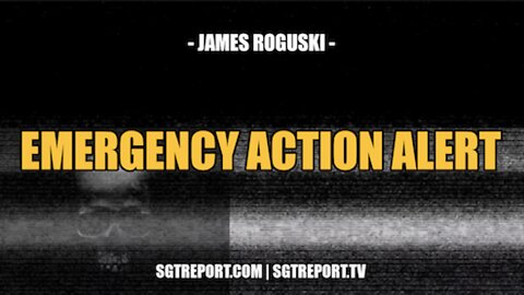 MUST HEAR: EMERGENCY ACTION ALERT!! -- JAMES ROGUSKI