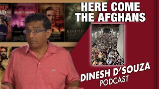 HERE COME THE AFGHANS Dinesh D’Souza Podcast Ep159