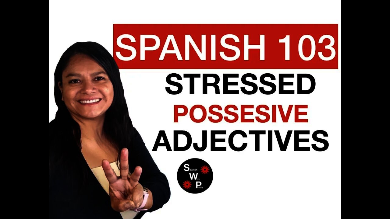 Spanish 103 Learn Stressed Possessive Adjectives And Pronouns In Spanish Spanish With Profe