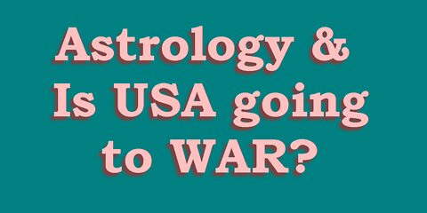 Astrology & Is the USA going to War?