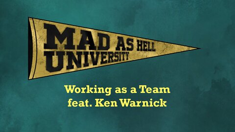 Mad as Hell University - Working as a Team (feat. Ken Wernick)