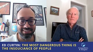 Ed Curtin: The Most Dangerous Thing is the Insouciance of People as to What is Going On