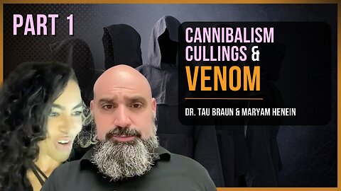 Cannibalism Cullings & Venom (Part 1) | Dr. Tau Braun & Maryam Henein