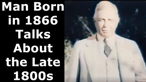 Man Born in 1866 Talks About the Late 1800s