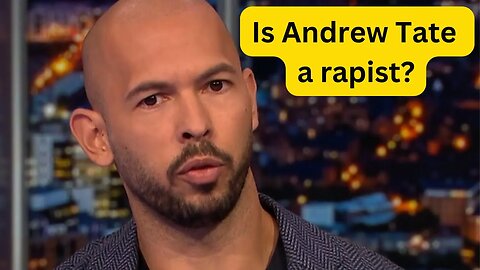 Andrew Tate is (probably) a rapist