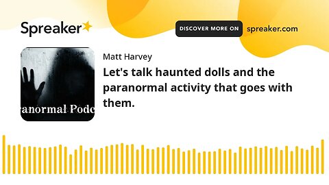 Let's talk haunted dolls and the paranormal activity that goes with them.
