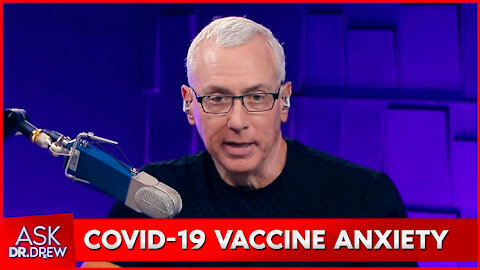 Ask Dr. Drew: Medical Censorship, COVID-19 Vaccine Anxiety, Ayahuasca & More