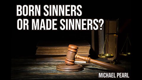 Born Sinners or Made Sinners?