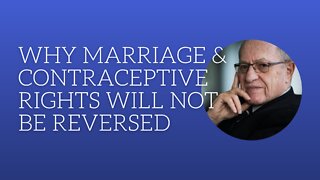 Why Marriage and Contraceptive Rights Will Not Be Reversed