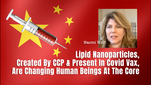 Lipid Nanoparticles, Created By CCP & Present In Covid Vax, Are Changing Human Beings At The Core