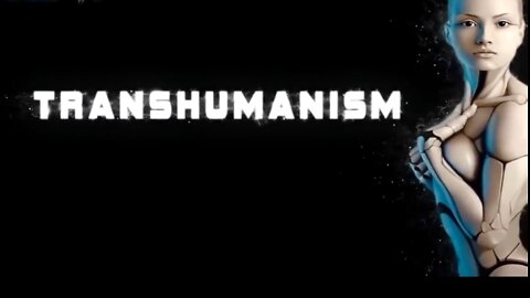 — WHAT YOU NEED TO KNOW ABOUT TRANSHUMANISM