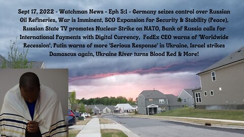 Sept 17, 2022-Watchman News-Eph 5:1-SCO Expands for Security & Peace, Ukraine River turns Red & More