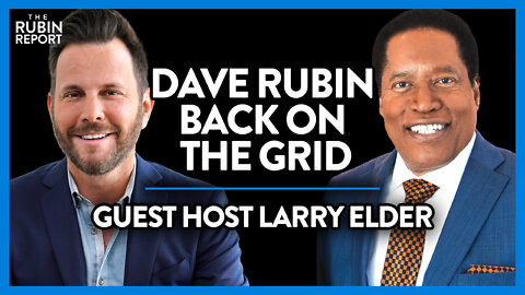 Dave Rubin Returns to the Grid After 31 Days! Larry Elder Guest-Hosts | POLITICS | Rubin Report