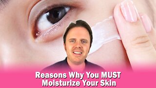 Reasons Why You MUST Moisturize Your Skin