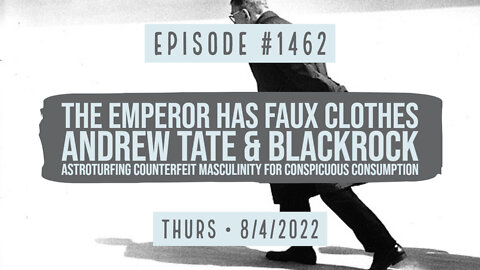 #1462 Emperor Has Faux Clothes, Andrew Tate & Blackrock Astroturfing Counterfeit Masculinity
