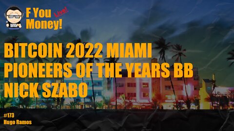F You Money! [E173] Bitcoin 2022 Miami - Nick Szabo - Pioneers of the Years BB - LIVESTREAM