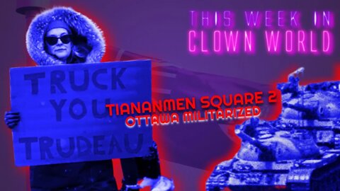 TIANANMEN SQUARE: Ottawa Truckers SLAUGHTERED by TANKS!? | This Week in Clown World | #18