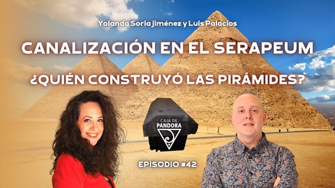 Canalización en el Serapeum, ¿Quién construyó las pirámides? con Yolanda Soria y Luis Palacios