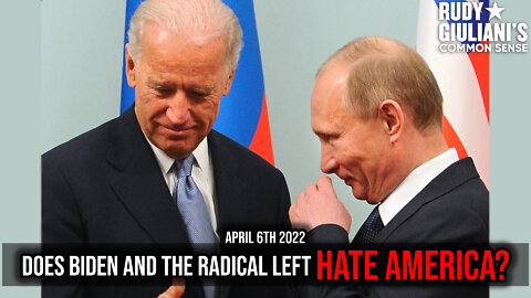 Does Biden and the Radical Left Hate America? | Rudy Giuliani | April 6th 2022 | Ep 227
