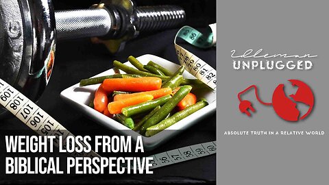 Biblical Weight loss from a Biblical Perspective | Idleman Unplugged