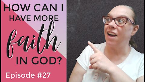 How Can I Have More Faith in God?