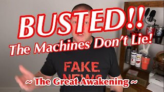 BUSTED! The Machines Don’t Lie! ~The Great Awakening ~