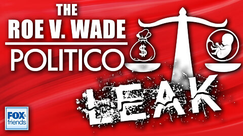 The Roe V. Wade/Politico Leak