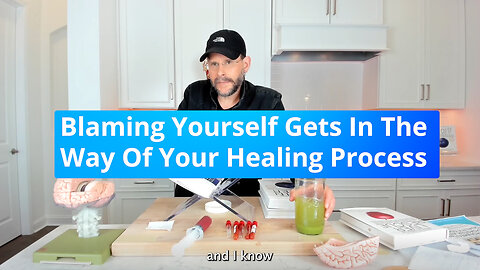 Blaming Yourself Gets In The Way Of Your Healing Process