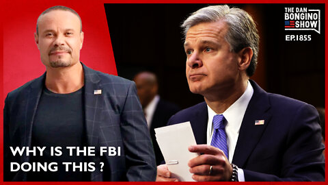 Why Is The FBI Doing This? (Ep. 1855) - The Dan Bongino Show