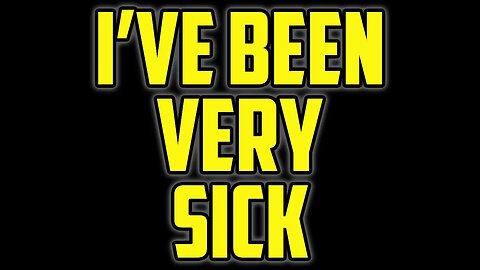 I've Been Very Sick - We Had To Go To The Hospital