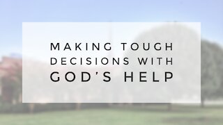 12.6.20 Sunday Sermon - MAKING TOUGH DECISIONS WITH GOD'S HELP