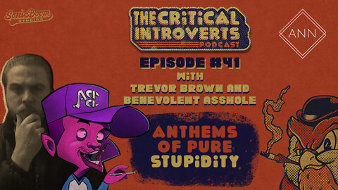 The Critical Introverts #41 Anthems of Pure Stupidity