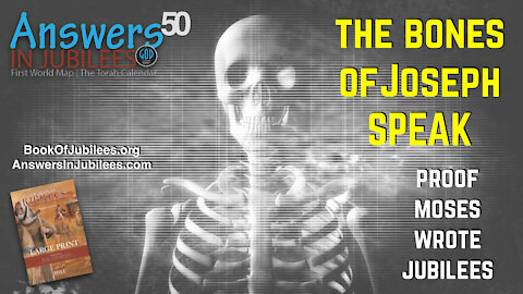 The Bones of Joseph Speak! Proof Moses Wrote Jubilees. Answers In Jubilees 50